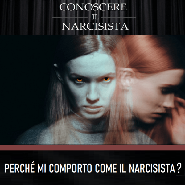 PERCHÉ MI COMPORTO <br>COME IL NARCISISTA?