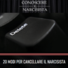 20 MODI PER CANCELLARE IL NARCISISTA