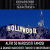 ALTRI 50 NARCISISTI FAMOSI & QUANDO NARCISISTI FAMOSI SI INCONTRANO