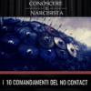 I 10 COMANDAMENTI DEL NO CONTACT