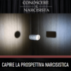 CAPIRE LA PROSPETTIVA NARCISISTICA