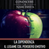 LA DIPENDENZA DAL NARCISISTA: IL LEGAME COL PENSIERO EMOTIVO