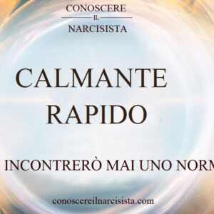 CALMANTE RAPIDO - NON INCONTRERÒ MAI UNO NORMALE