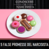 5 FALSE PROMESSE DEL NARCISISTA