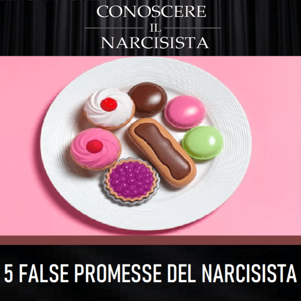 5 FALSE PROMESSE DEL NARCISISTA