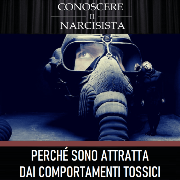 PERCHÉ SONO ATTRATTA DAI COMPORTAMENTI TOSSICI?