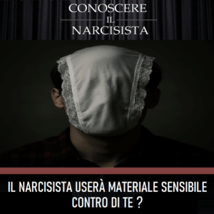 IL NARCISISTA USERÀ MATERIALE <br>SENSIBILE CONTRO DI TE?
